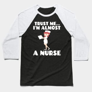 Trust me I'm almost a nurse - nursing student school LVN RN nurse practitioner Baseball T-Shirt